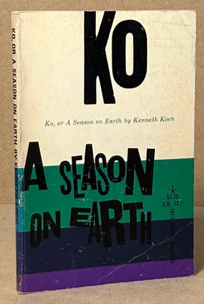 Item #93266 Ko, or A Season on Earth. Kenneth Koch