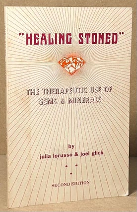 Item #93270 "Healing Stoned" _ The Therapeutic Use of Gems & Minerals. Julia Lorusso, Joel Glick