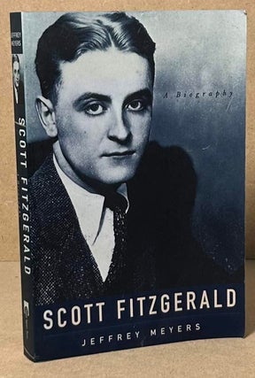 Item #93271 Scott Fitzgerald _ A Biography. Jeffrey Meyers
