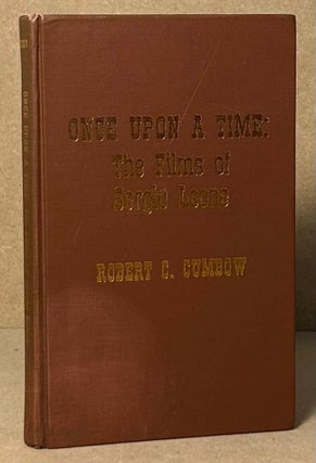 Item #93276 Once Upon a Time: The Films of Sergio Leone. Robert C. Cumbow