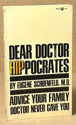 Item #93289 Dear Doctor Hippocrates _ Advice Your Family Doctor Never Gave You. Eugene Schoenfeld