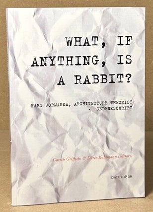 Item #93291 What, If, Anything, is a Rabbit ? _ Kari Jormakka, Architecture Theorist. Gareth...