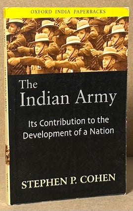 Item #93315 The Indian Army _ Its Contribution to the Development of Nation. Stephen P. Cohen