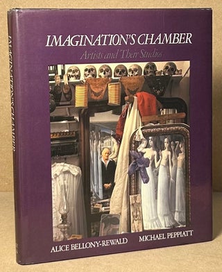 Item #93326 Imagination's Chambers _ Artists and Their Studios. Alice Bellony-Rewald, Michael...