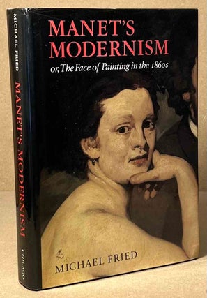Item #93333 Manet's Modernism _ or, The Face of Painting in the 1860's. Michael Fried