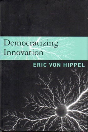 Item #93349 Democratizing Innovation. Eric Von Hippel