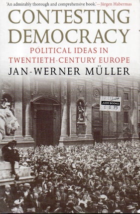Item #93365 Contesting Democracy _ Political Ideas in Twentieth-Century Europe. Jan-Werner Mueller