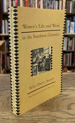 Item #93387 Women's Life and Work in the Southern Colonies. Julia Cherry Spruill, Anne Firor...