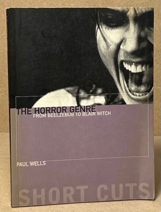 Item #93417 The Horror Genre _ From Beelzebub to Blair Witch. Paul Wells