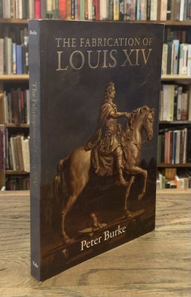 Item #93477 The Fabrication of Louis XIV. Peter Burke
