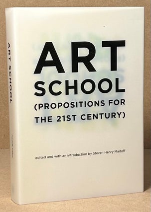 Item #93483 Art School (Propositions for the 21st Century). Steven Henry Madoff