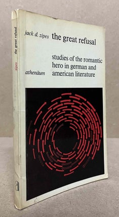 Item #93526 The Great Refusal _ Studies of the Romantic Hero in German and American Literature....