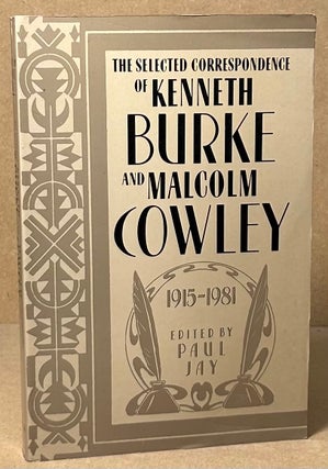 Item #93569 The Selected Correspondence of Kenneth Burke and Malcolm Cowley _ 1915-1981. Paul Jay