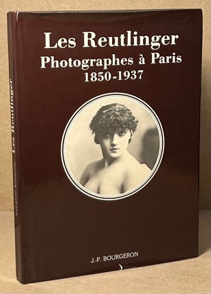 Item #93609 Les Reutlinger _ Photographes a Paris 1850-1937. Jean-Pierre Bourgeron