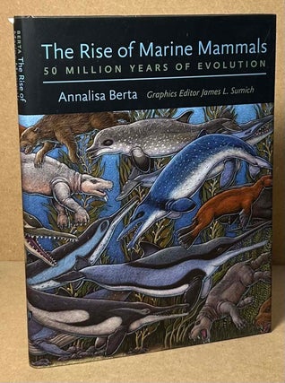 Item #93623 The Rise of Marine Mammals _ 50 Million Years of Evolution. Annalisa Berta, James L....