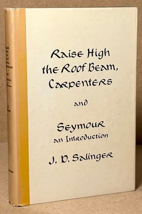 Item #93637 Raise High the Roof Beam, Carpenters and Seymour an Introduction. J. D. Salinger