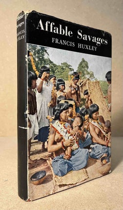 Item #93658 Affable Savages _ An Anthropologist Among the Urubu Indians of Brazil. Francis Huxley