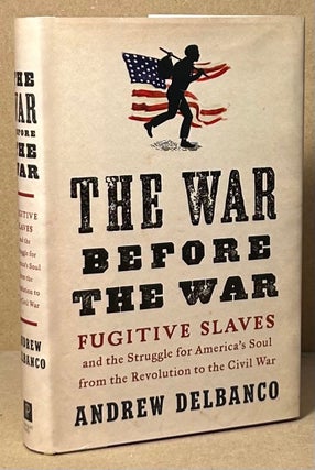 Item #93731 The War Before the War _ Fugitive Slaves and the Struggle for America's Soul from the...