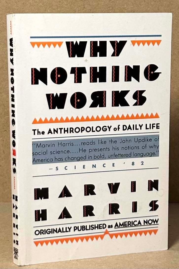 Why Nothing Works The Anthropology Of Daily Life Marvin Harris Why nothing works the anthropology of daily life marvin harris