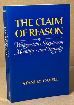 Item #93759 The Claim of Reason _ Wittgenstein, Skepticism, Morality and Tragedy. Stanley Cavell