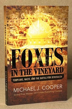 Item #93762 Foxes in the Vineyards _ Templars, Nazis, and the Battle for Jerusalem. Michael J....