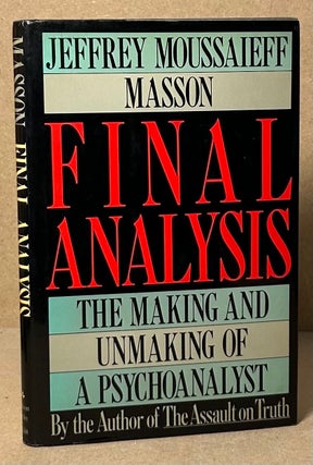 Item #93764 Final Analysis _ The Making and Unmaking of a Psychoanalyst. Jeffrey Moussaieff Masson