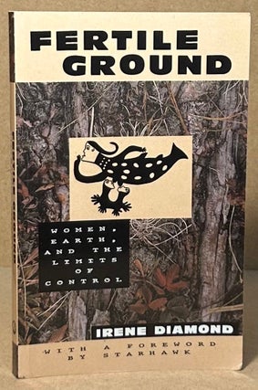 Item #93805 Fertile Ground _ Women, Earth, and the Limits of Control. Irene Diamond