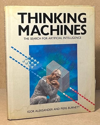 Item #93820 Thinking Machines _ The Search for Artifical Intelligence. Igor Aleksander, Piers...