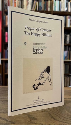 Item #93871 Tropic of Cancer _ The Happy Nihilist. Mario Vargas Llosa, Karl Orend, afterword eds