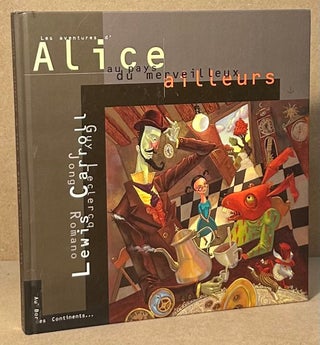 Item #93895 Les Aventures d'Alice au pays du merveilleux ailleurs. Lewis Carroll, Guy Leclerq