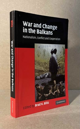 Item #93926 War and Change in the Balkans _ Nationalism, Conflict and Cooperation. Bard K. Blitz