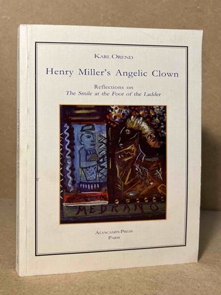 Item #93930 Henry Miller's Angelic Clown _ Reflections on The Smile at the Foot of the Ladder....