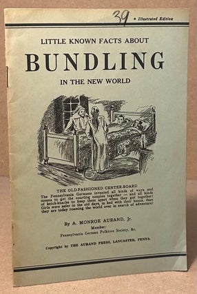Item #94015 Little Known Facts About Bundling in the New World. Monroe Aurand