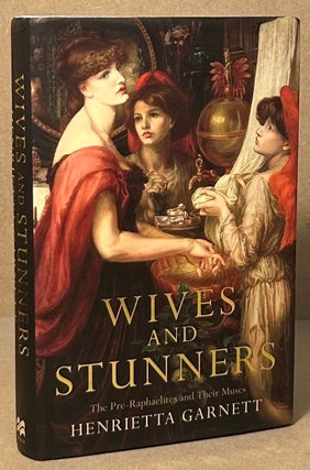 Item #94019 Wives and Stunners _ The Pre-Raphaelites and Their Muses. Henrietta Garnett