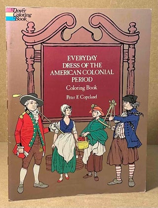 Item #94048 Everyday Dress of the American Colonial Period _ Coloring Book. Peter F. Copeland