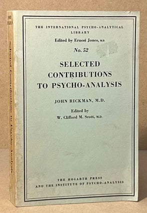 Item #94057 Selected Contributions to Psycho-Analysis. John Rickman, W. Clifford M. Scott