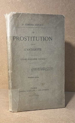 Item #94093 La Prostitution dans l'Antiquite _ Etude d'Hygiene Sociale. Edmond Dupouy