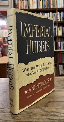 Item #94175 Imperial Hubris _ Why the West is Losing the War on Terror. Anonymous