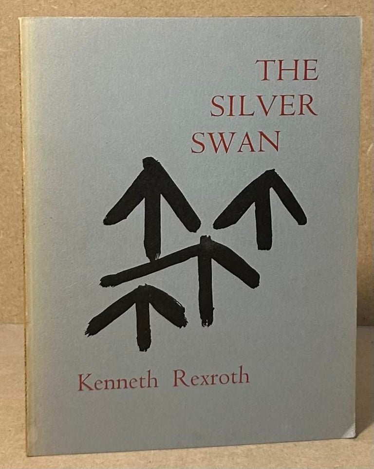 Item #94206 The Silver Swan _ Poems Written in Kyoto 1974-75. Kenneth Rexroth.