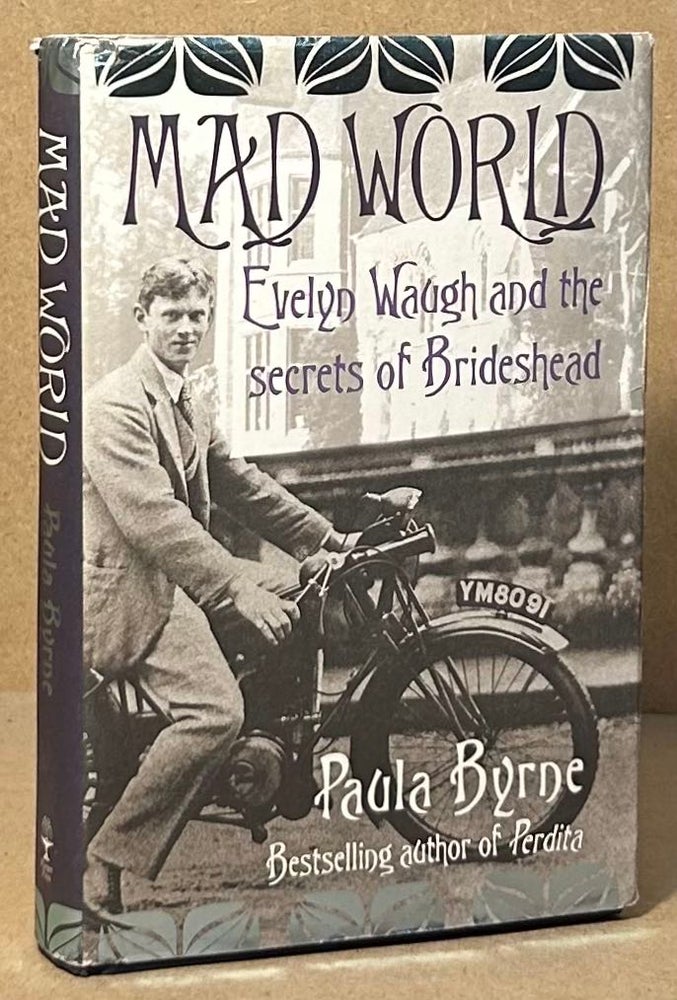 Item #94212 Mad World_ Evelyn Waugh and the Secrets of Brideshead. Paula Byrne.