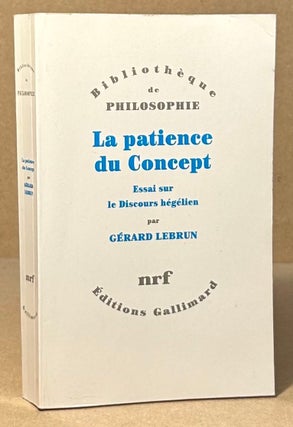 Item #94219 La Patience du Concept _ Essai sur le Discours Hegelien. Gerard Lebrun