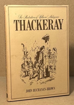 Item #94257 The Illustrations of William Makepeace Thackeray. John Buchanan-Brown