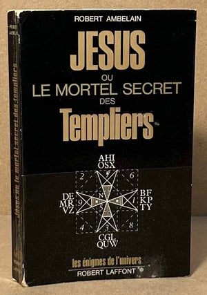 Item #94274 Jesus ou Le Mortel Secret des Templiers. Robert Ambelain