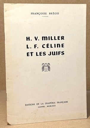 Item #94295 H.V. Miller L.F. Celine et Les Juifs. Francoise Bregis
