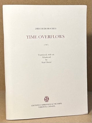 Item #94320 Time Overflows (1947). Didier Desroches, Karl Orend, trans