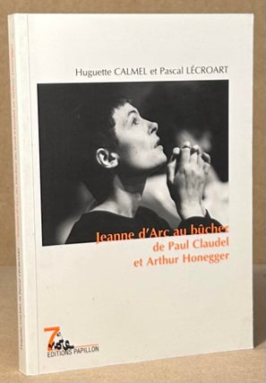 Item #94323 Jeanne d'Arc au bucher de Paul Claudel et Arthur Honegger. Huguette Calmel, Pascal...