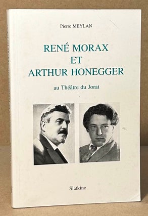 Item #94325 Rene Morax et Arthur Honegger _ au Theatre du Jorat. Pierre Meylan