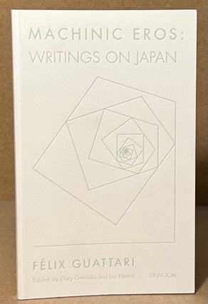 Item #94330 Machinic Eros: Writings on Japan. Felix Guattari