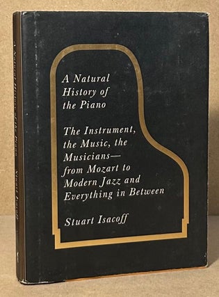 Item #94335 A Natural History of the Piano _ The Instrument, the Music, the Musicians - from...