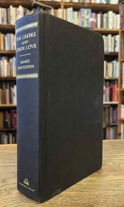 Item #94354 The Greeks and Greek Love _ A Bold New Exploration of the Ancient World. James Davidson